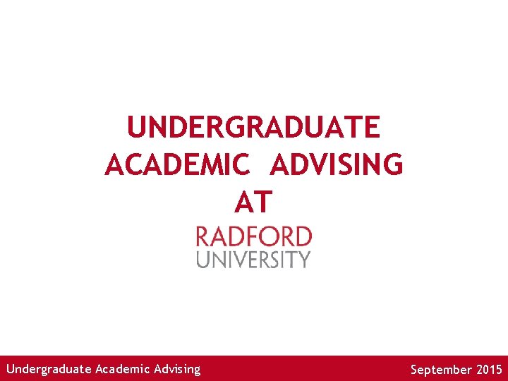 UNDERGRADUATE ACADEMIC ADVISING AT Undergraduate Academic Advising September 2015 