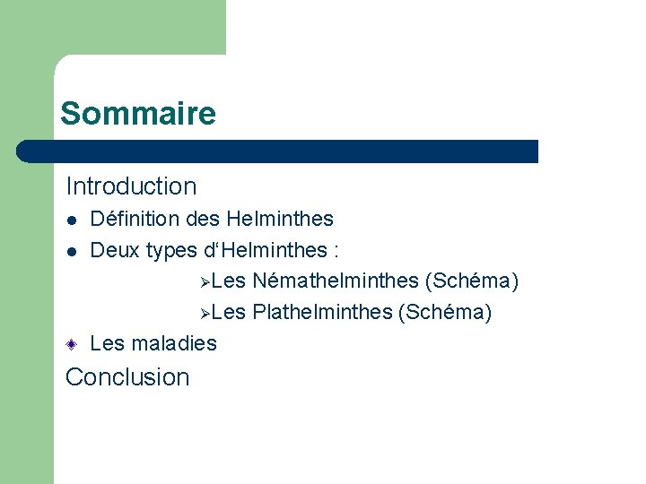 Sommaire Introduction l l Définition des Helminthes Deux types d‘Helminthes : Ø Les Némathelminthes