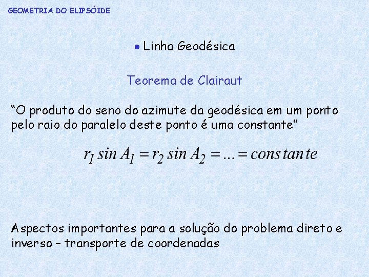 GEOMETRIA DO ELIPSÓIDE Linha Geodésica Teorema de Clairaut “O produto do seno do azimute