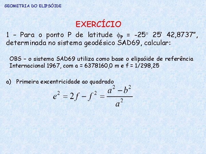 GEOMETRIA DO ELIPSÓIDE EXERCÍCIO 1 – Para o ponto P de latitude P =