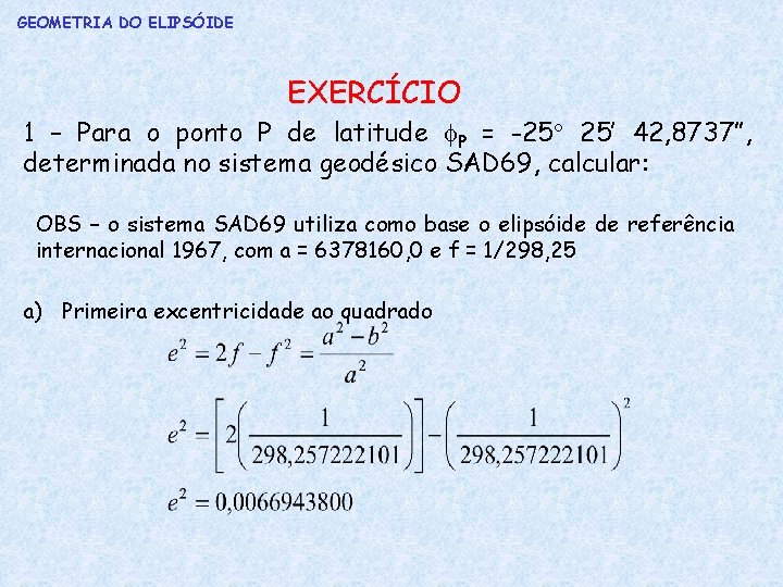 GEOMETRIA DO ELIPSÓIDE EXERCÍCIO 1 – Para o ponto P de latitude P =