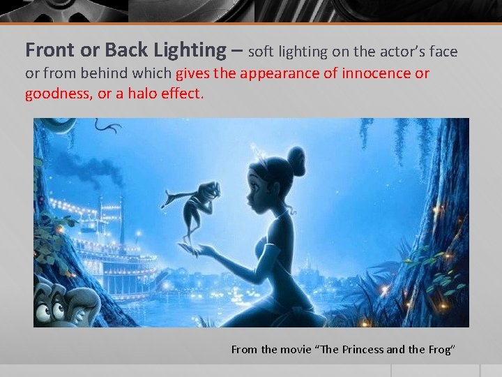 Front or Back Lighting – soft lighting on the actor’s face or from behind