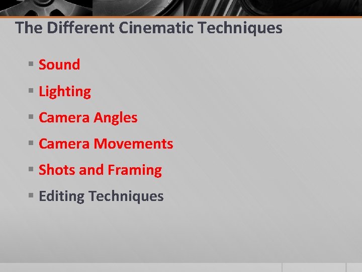 The Different Cinematic Techniques § Sound § Lighting § Camera Angles § Camera Movements