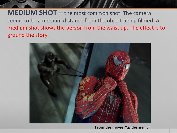 MEDIUM SHOT – the most common shot. The camera seems to be a medium