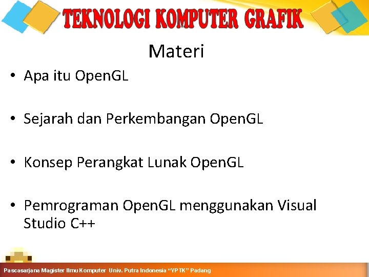 Materi • Apa itu Open. GL • Sejarah dan Perkembangan Open. GL • Konsep