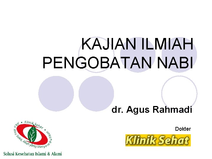 KAJIAN ILMIAH PENGOBATAN NABI dr. Agus Rahmadi Dokter 