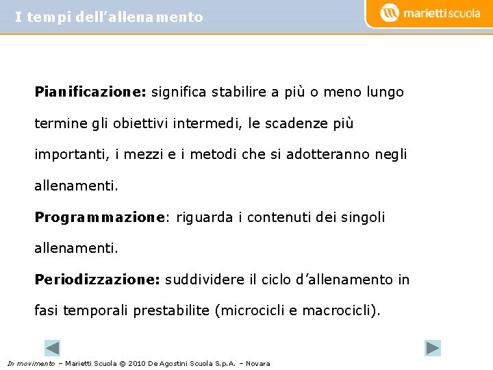 I tempi dell’allenamento Pianificazione: significa stabilire a più o meno lungo termine gli obiettivi