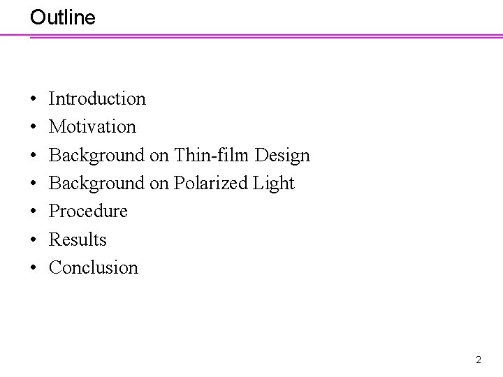 Outline • • Introduction Motivation Background on Thin-film Design Background on Polarized Light Procedure