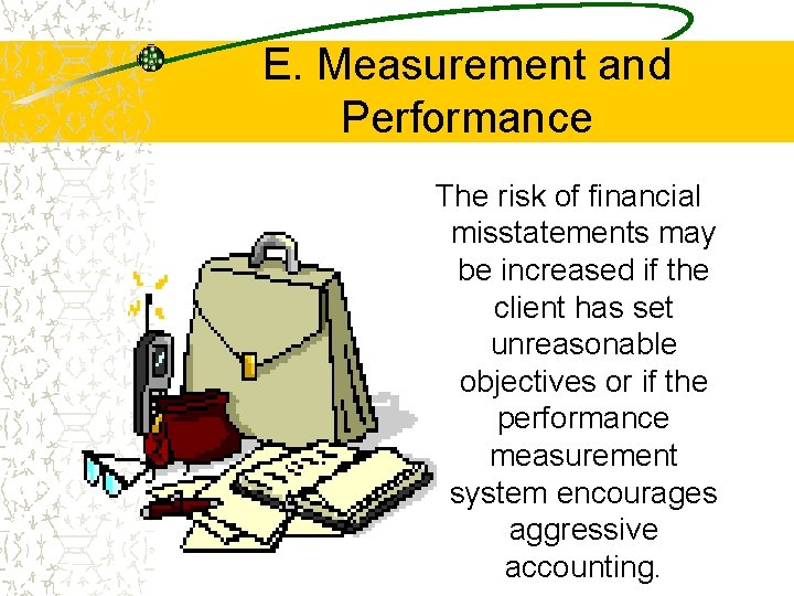 E. Measurement and Performance The risk of financial misstatements may be increased if the E. Measurement and Performance The risk of financial misstatements may be increased if the