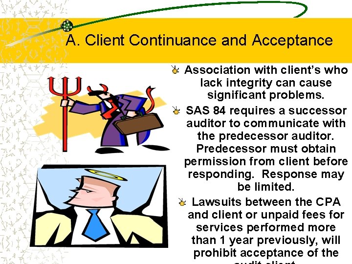 A. Client Continuance and Acceptance Association with client’s who lack integrity can cause significant A. Client Continuance and Acceptance Association with client’s who lack integrity can cause significant