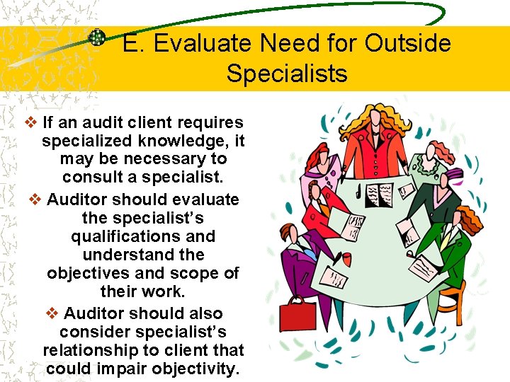 E. Evaluate Need for Outside Specialists v If an audit client requires specialized knowledge, E. Evaluate Need for Outside Specialists v If an audit client requires specialized knowledge,