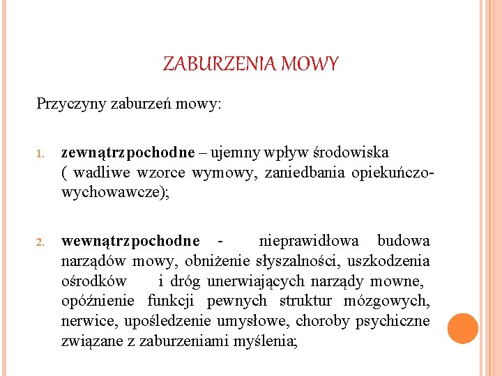 ZABURZENIA MOWY Przyczyny zaburzeń mowy: 1. zewnątrzpochodne – ujemny wpływ środowiska ( wadliwe wzorce