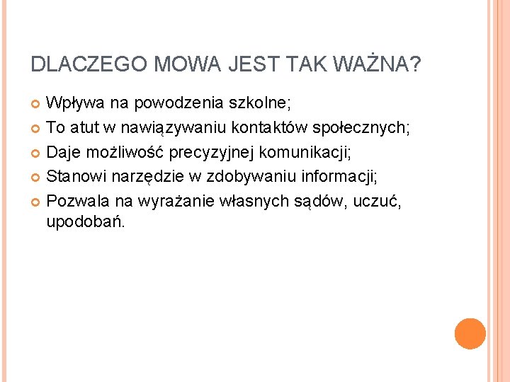 DLACZEGO MOWA JEST TAK WAŻNA? Wpływa na powodzenia szkolne; To atut w nawiązywaniu kontaktów