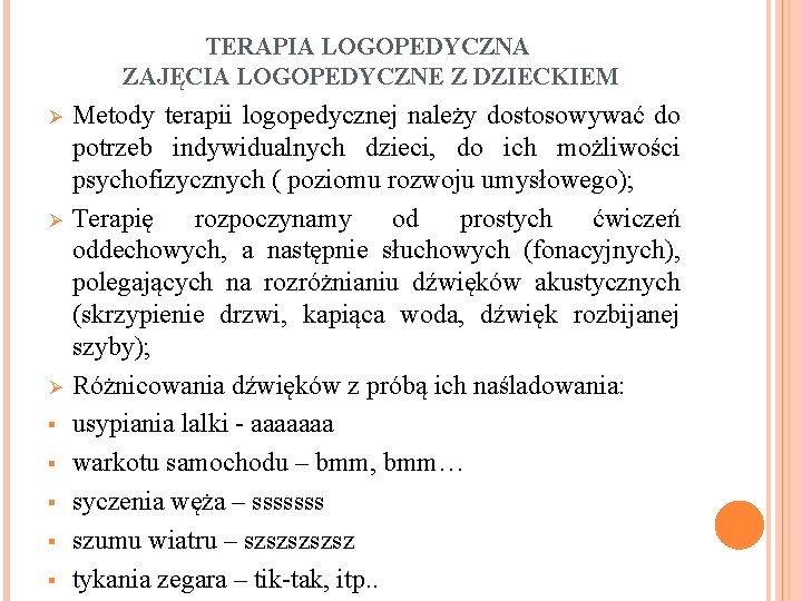 TERAPIA LOGOPEDYCZNA ZAJĘCIA LOGOPEDYCZNE Z DZIECKIEM Ø Ø Ø § § § Metody terapii