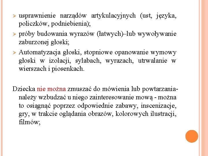 Ø Ø Ø usprawnienie narządów artykulacyjnych (ust, języka, policzków, podniebienia); próby budowania wyrazów (łatwych)–lub