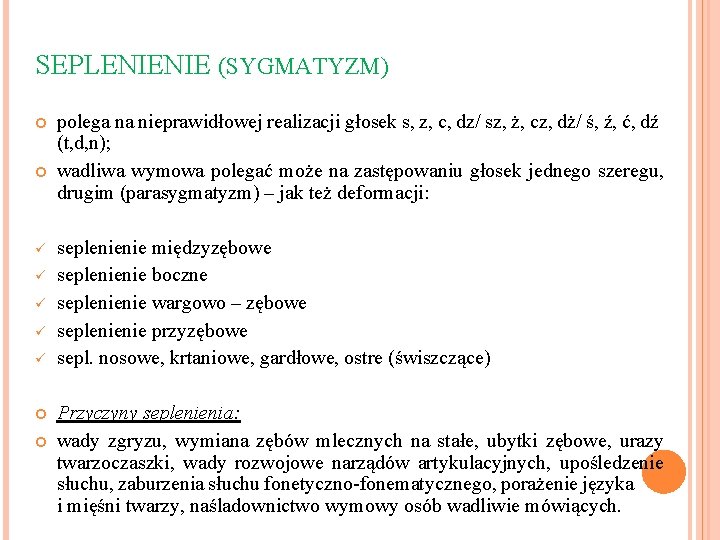 SEPLENIENIE (SYGMATYZM) ü ü ü polega na nieprawidłowej realizacji głosek s, z, c, dz/
