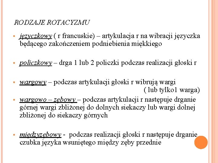 RODZAJE ROTACYZMU § języczkowy ( r francuskie) – artykulacja r na wibracji języczka będącego