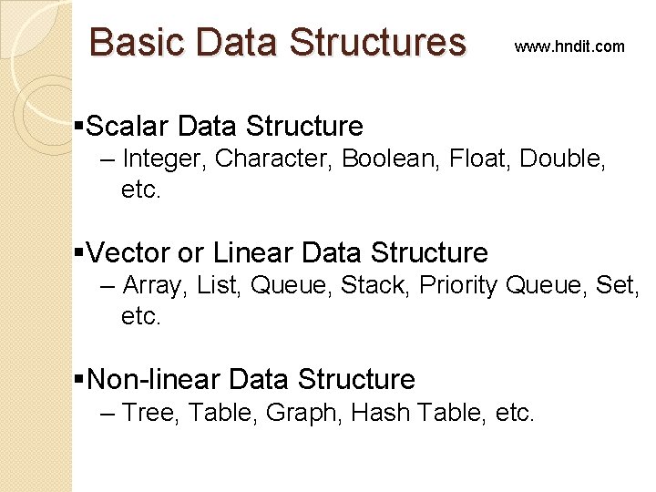 Basic Data Structures www. hndit. com §Scalar Data Structure – Integer, Character, Boolean, Float, Basic Data Structures www. hndit. com §Scalar Data Structure – Integer, Character, Boolean, Float,