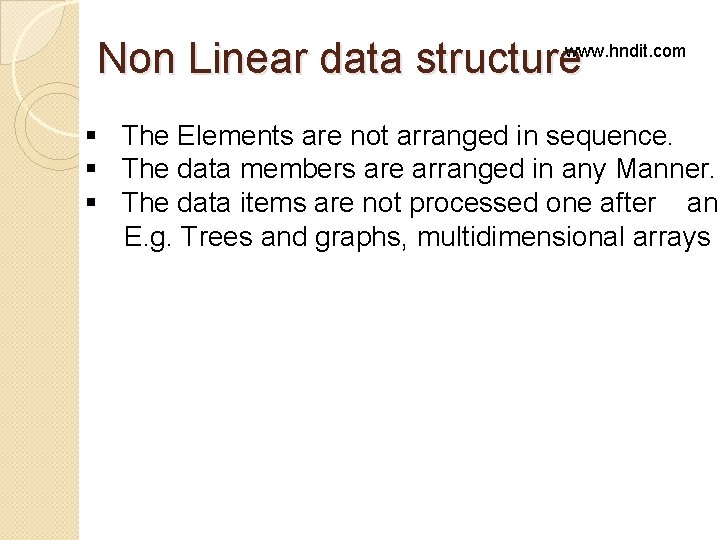 Non Linear data structure www. hndit. com § The Elements are not arranged in Non Linear data structure www. hndit. com § The Elements are not arranged in