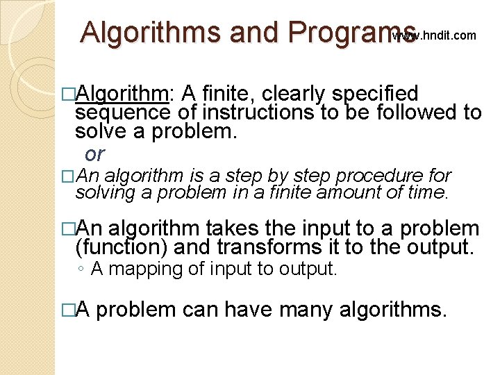 www. hndit. com Algorithms and Programs �Algorithm: A finite, clearly specified sequence of instructions www. hndit. com Algorithms and Programs �Algorithm: A finite, clearly specified sequence of instructions