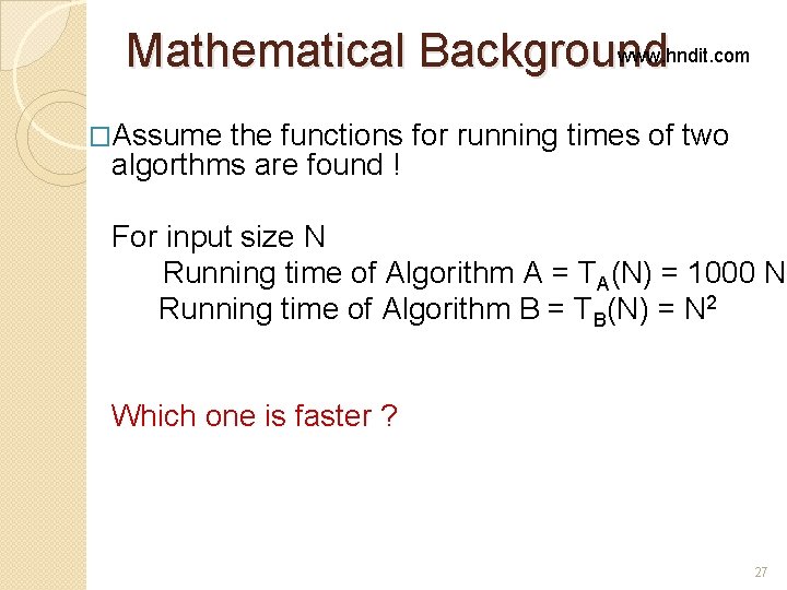 www. hndit. com Mathematical Background �Assume the functions for running times of two algorthms www. hndit. com Mathematical Background �Assume the functions for running times of two algorthms