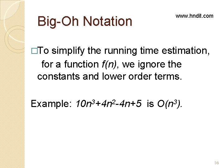 Big-Oh Notation www. hndit. com �To simplify the running time estimation, for a function Big-Oh Notation www. hndit. com �To simplify the running time estimation, for a function