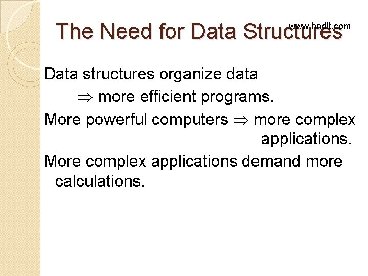 The Need for Data Structures www. hndit. com Data structures organize data more efficient The Need for Data Structures www. hndit. com Data structures organize data more efficient