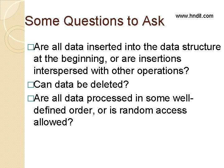 Some Questions to Ask �Are www. hndit. com all data inserted into the data Some Questions to Ask �Are www. hndit. com all data inserted into the data
