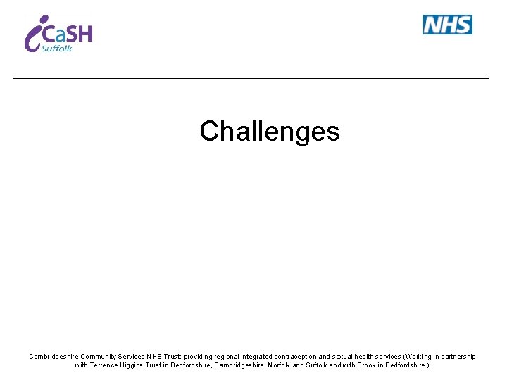 Challenges Cambridgeshire Community Services NHS Trust: providing regional integrated contraception and sexual health services