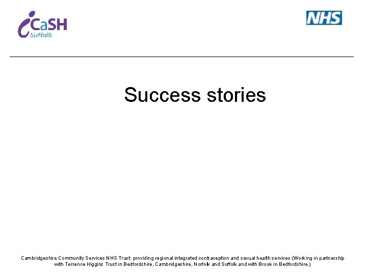 Success stories Cambridgeshire Community Services NHS Trust: providing regional integrated contraception and sexual health