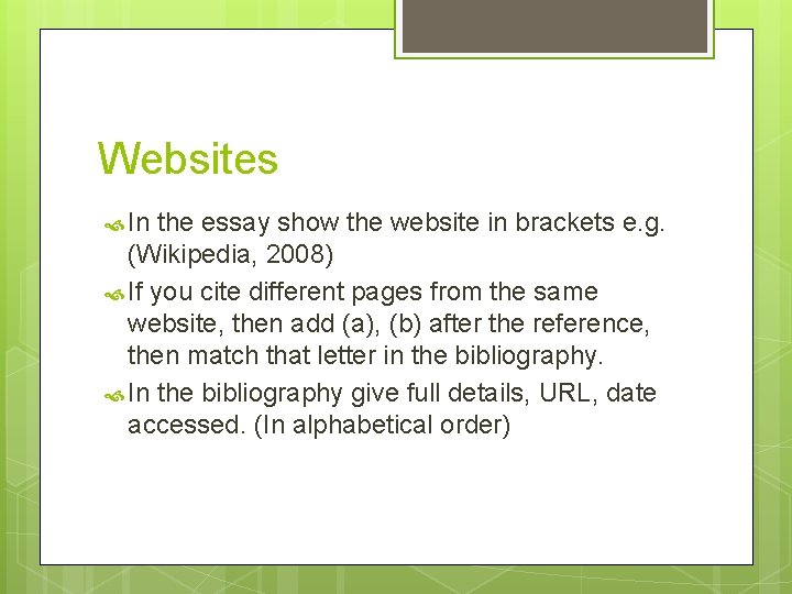 Websites In the essay show the website in brackets e. g. (Wikipedia, 2008) If