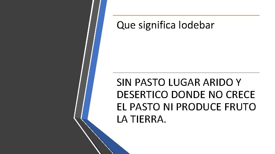 Que significa lodebar SIN PASTO LUGAR ARIDO Y DESERTICO DONDE NO CRECE EL PASTO