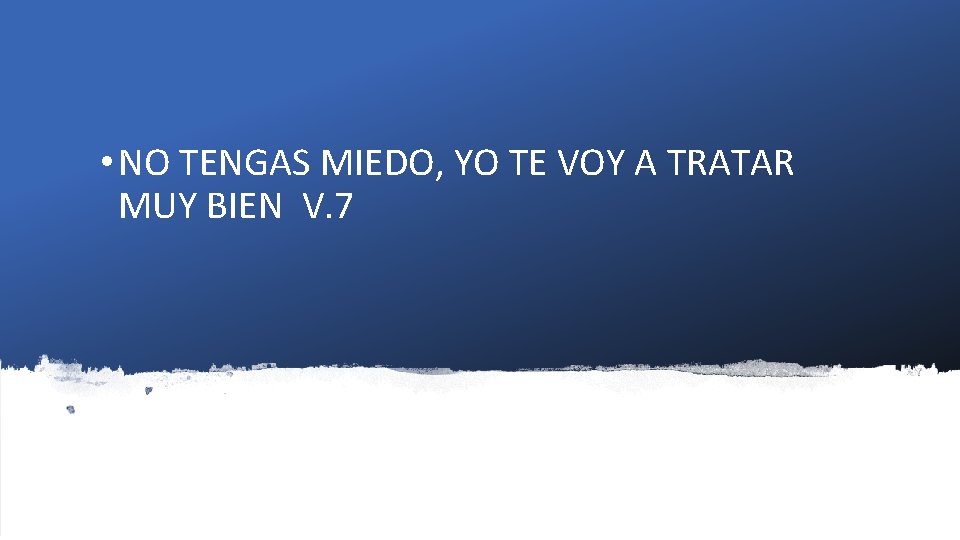  • NO TENGAS MIEDO, YO TE VOY A TRATAR MUY BIEN V. 7