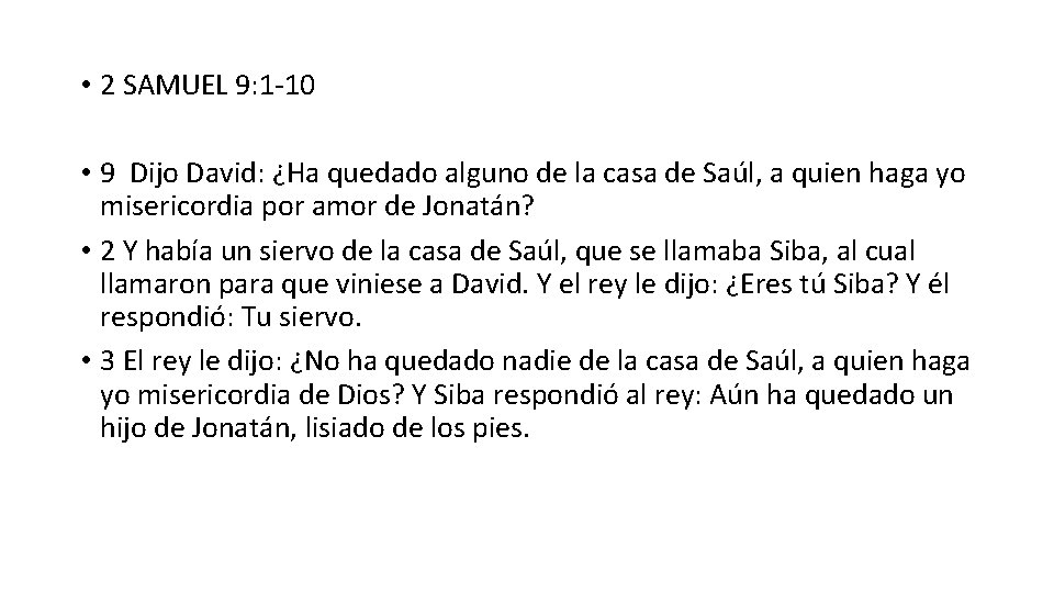  • 2 SAMUEL 9: 1 -10 • 9 Dijo David: ¿Ha quedado alguno
