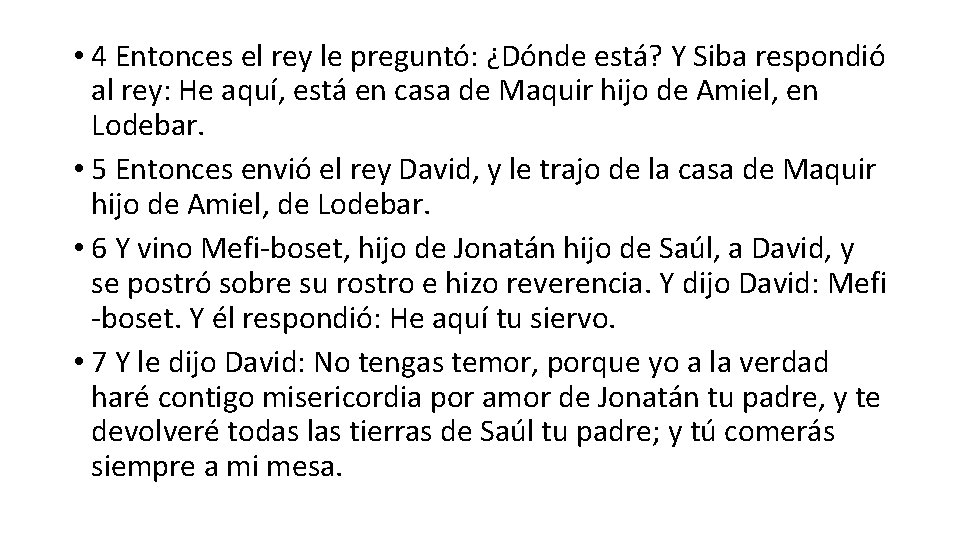  • 4 Entonces el rey le preguntó: ¿Dónde está? Y Siba respondió al