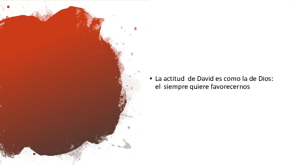  • La actitud de David es como la de Dios: el siempre quiere