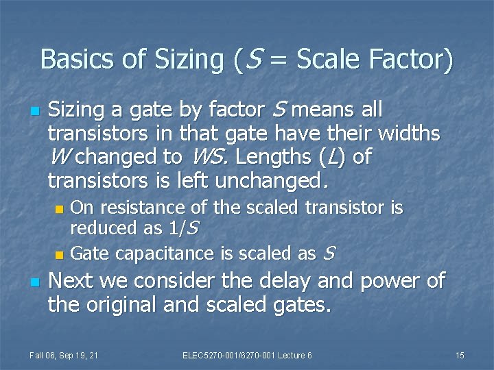 Basics of Sizing (S = Scale Factor) n Sizing a gate by factor S