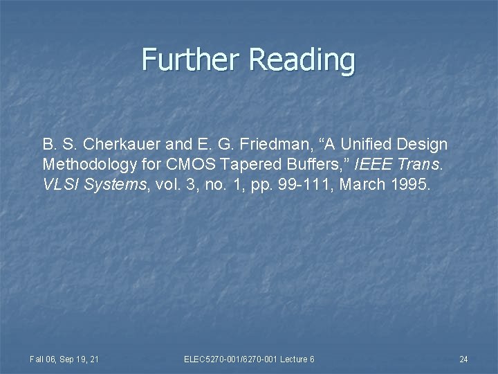 Further Reading B. S. Cherkauer and E. G. Friedman, “A Unified Design Methodology for