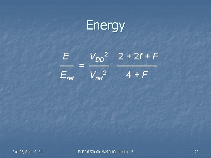 Energy E VDD 2 2 + 2 f + F ── = ────── Eref