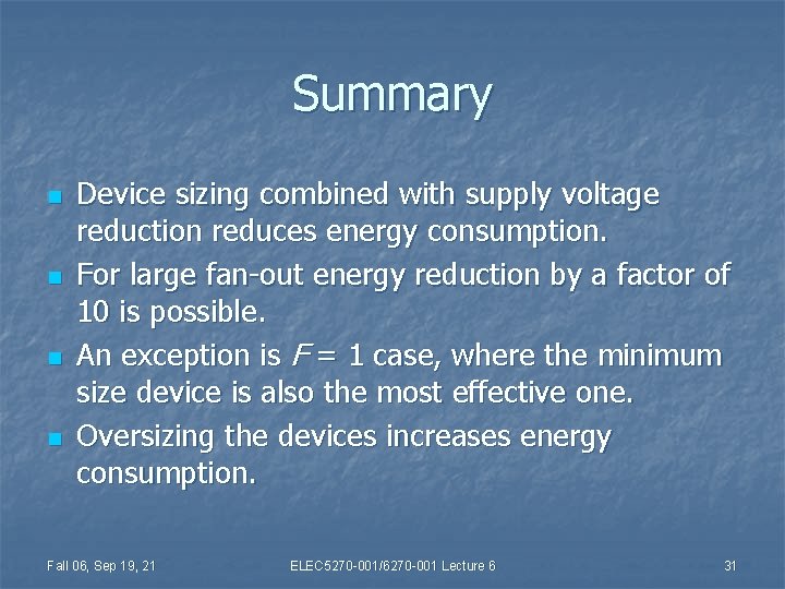 Summary n n Device sizing combined with supply voltage reduction reduces energy consumption. For