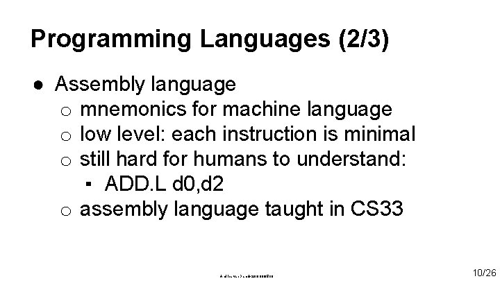 Programming Languages (2/3) ● Assembly language o mnemonics for machine language o low level: