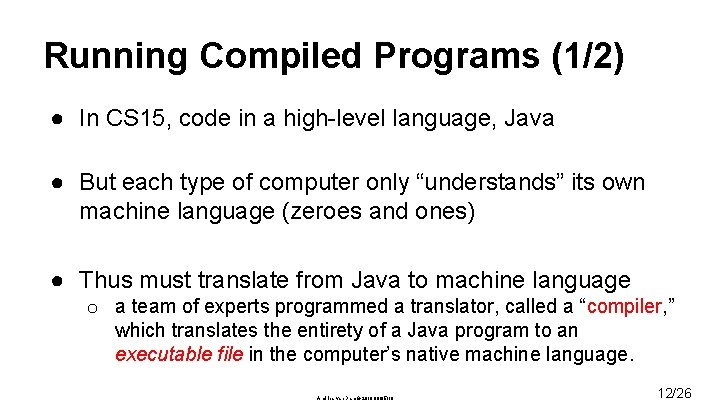 Running Compiled Programs (1/2) ● In CS 15, code in a high-level language, Java