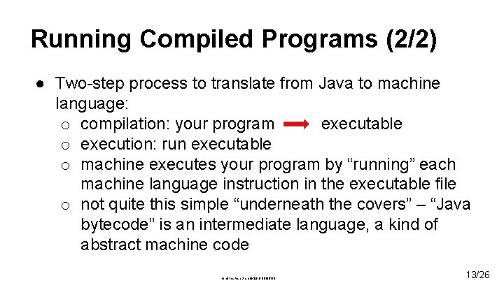 Running Compiled Programs (2/2) ● Two-step process to translate from Java to machine language: