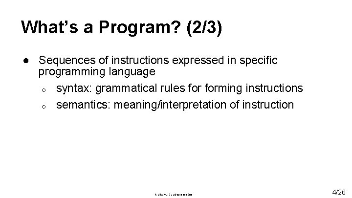 What’s a Program? (2/3) ● Sequences of instructions expressed in specific programming language o