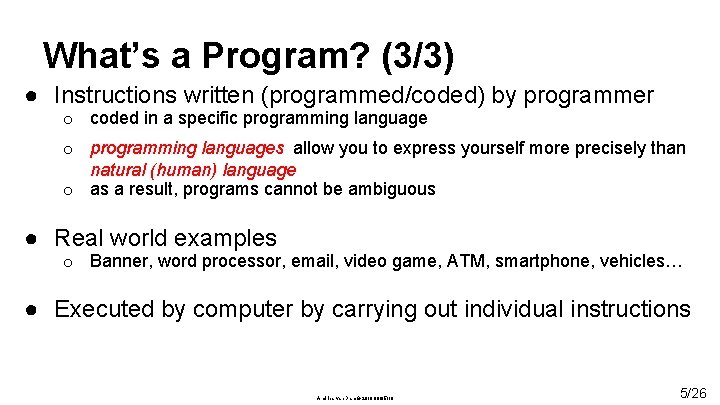 What’s a Program? (3/3) ● Instructions written (programmed/coded) by programmer o coded in a