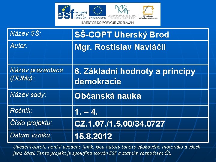 Název SŠ: Autor: SŠ-COPT Uherský Brod Mgr. Rostislav Navláčil Název prezentace (DUMu): 6. Základní