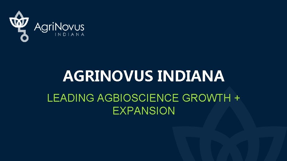 AGRINOVUS INDIANA LEADING AGBIOSCIENCE GROWTH + EXPANSION 