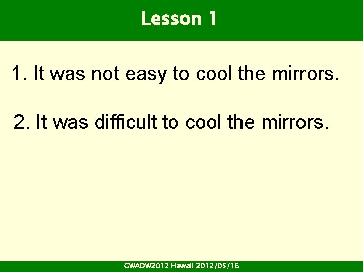 Lesson 1 1. It was not easy to cool the mirrors. 2. It was Lesson 1 1. It was not easy to cool the mirrors. 2. It was