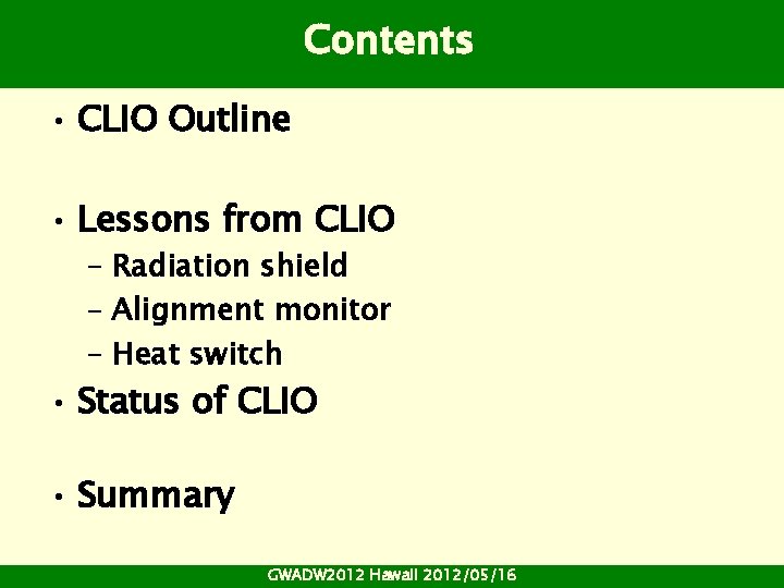 Contents • CLIO Outline • Lessons from CLIO – Radiation shield – Alignment monitor Contents • CLIO Outline • Lessons from CLIO – Radiation shield – Alignment monitor
