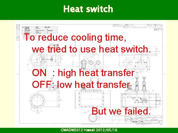 Heat switch To reduce cooling time, we tried to use heat switch. ON : Heat switch To reduce cooling time, we tried to use heat switch. ON :